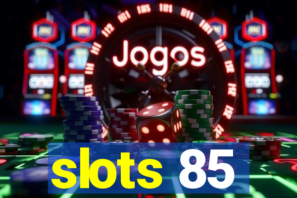 slots 85